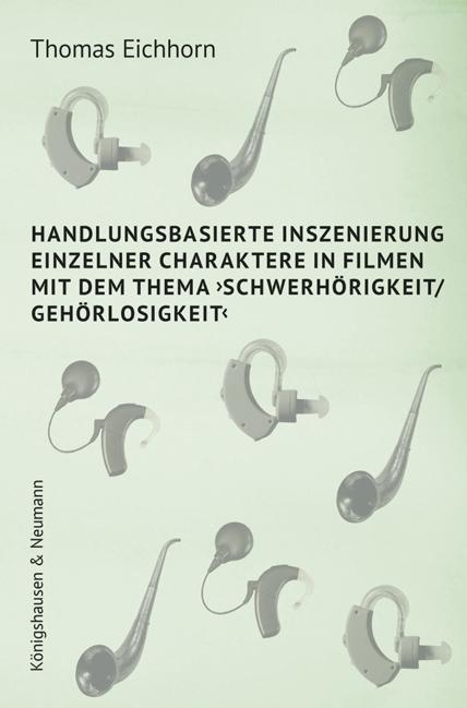 Cover-Bild Handlungsbasierte Inszenierung einzelner Charaktere in Filmen mit dem Thema ›Schwerhörigkeit/ Gehörlosigkeit‹