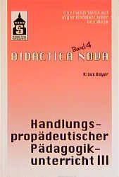 Cover-Bild Handlungspropädeutischer Pädagogikunterricht. Eine Fachdidaktik auf... / Handlungspropädeutischer Pädagogikunterricht. Eine Fachdidaktik auf...