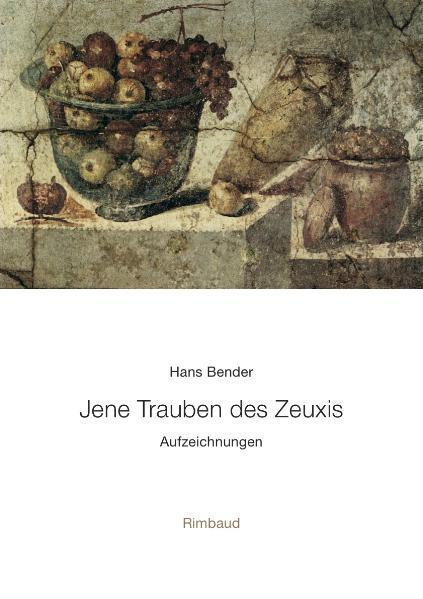 Cover-Bild Hans Bender Ausgewählte Werke / Jene Trauben des Zeuxis