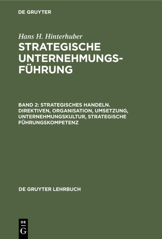 Cover-Bild Hans H. Hinterhuber: Strategische Unternehmungsführung / Strategisches Handeln. Direktiven, Organisation, Umsetzung, Unternehmungskultur, strategische Führungskompetenz