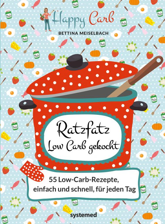 Cover-Bild Happy Carb: Ratzfatz Low Carb gekocht: 55 Low-Carb-Rezepte, einfach und schnell für jeden Tag