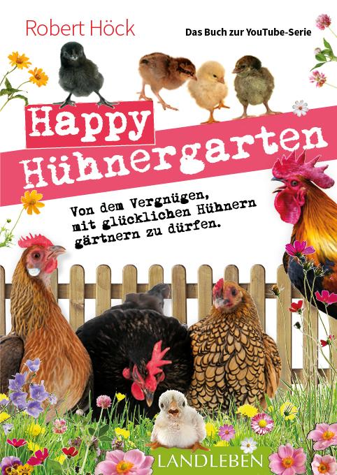 Cover-Bild Happy Hühnergarten • Das zweite Buch zur YouTube-Serie „Happy Huhn“