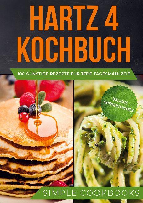 Cover-Bild Hartz 4 Kochbuch: 100 günstige Rezepte für jede Tagesmahlzeit - Inklusive Nährwertangaben