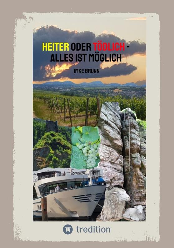 Cover-Bild Heiter oder Tödlich - Alles ist Möglich - Kurzgeschichten von lustigen Erlebnissen im Rheingau bis zu gemeiner Rache und tödlichen Entschlüssen