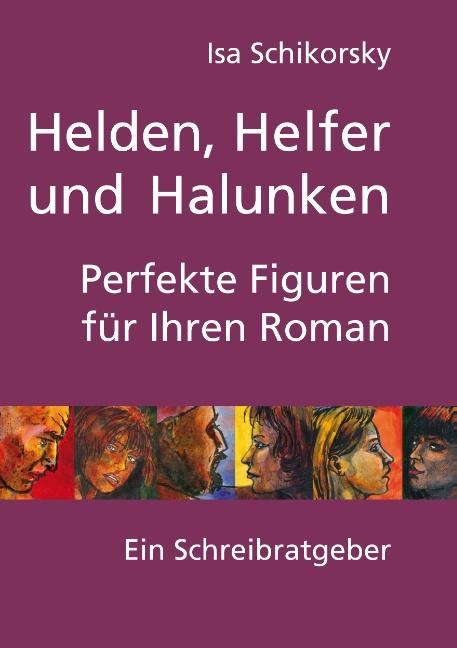 Cover-Bild Helden, Helfer und Halunken. Perfekte Figuren für Ihren Roman