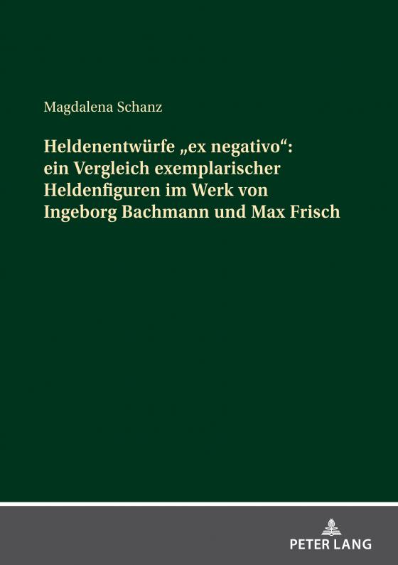 Cover-Bild Heldenentwürfe «ex negativo»: ein Vergleich exemplarischer Heldenfiguren im Werk von Ingeborg Bachmann und Max Frisch