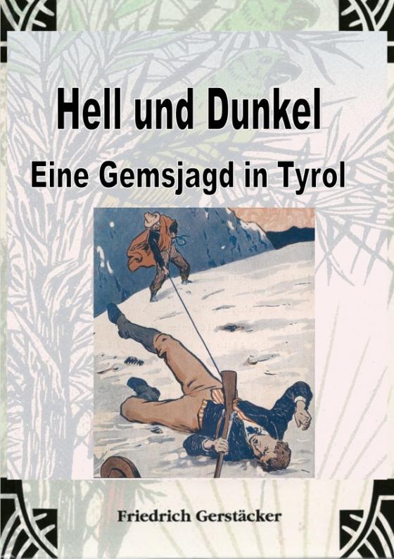 Cover-Bild Hell und Dunkel. Eine Gemsjagd in Tyrol.