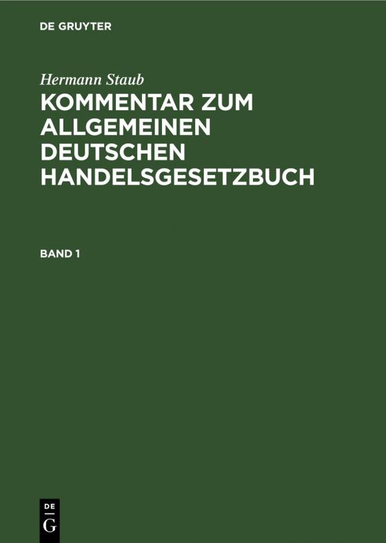 Cover-Bild Hermann Staub: Kommentar zum Allgemeinen Deutschen Handelsgesetzbuch / Hermann Staub: Kommentar zum Allgemeinen Deutschen Handelsgesetzbuch. Band 1