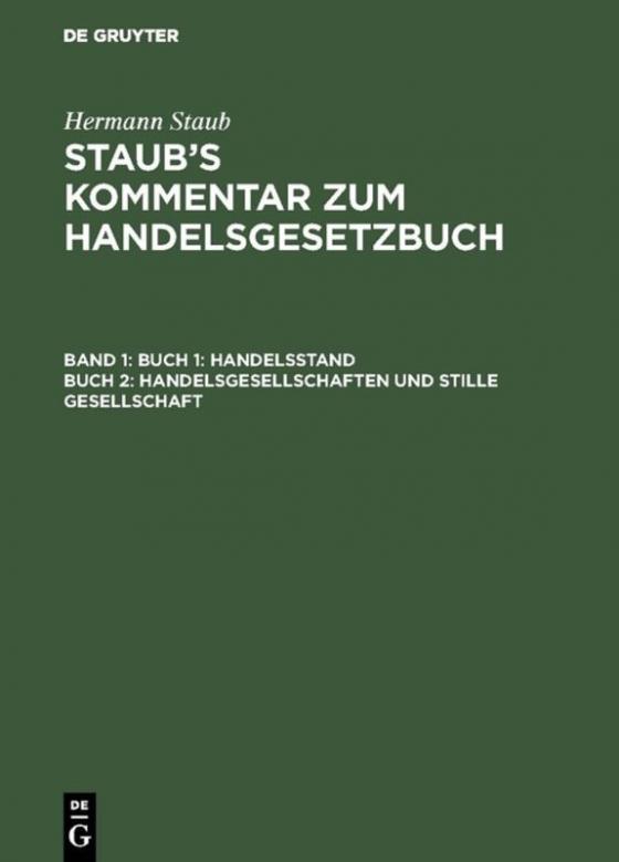 Cover-Bild Hermann Staub: Staub’s Kommentar zum Handelsgesetzbuch / Buch 1: Handelsstand, Buch 2: Handelsgesellschaften und stille Gesellschaft