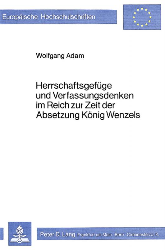 Cover-Bild Herrschaftsgefüge und Verfassungsdenken im Reich zur Zeit der Absetzung König Wenzels