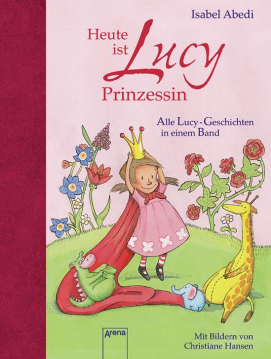 Cover-Bild Heute ist Lucy Prinzessin. Alle Lucy-Geschichten in einem Band