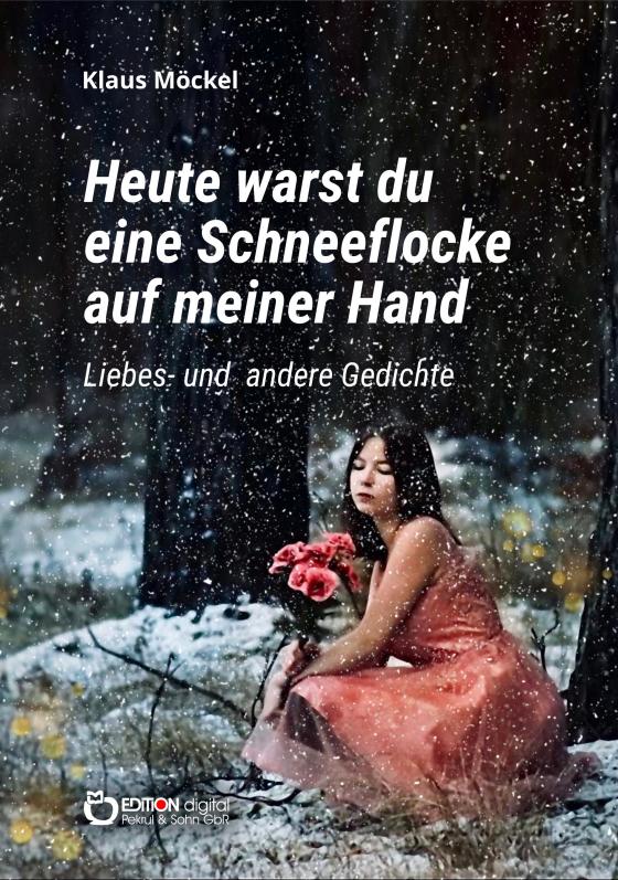 Cover-Bild Heute warst du eine Schneeflocke auf meiner Hand