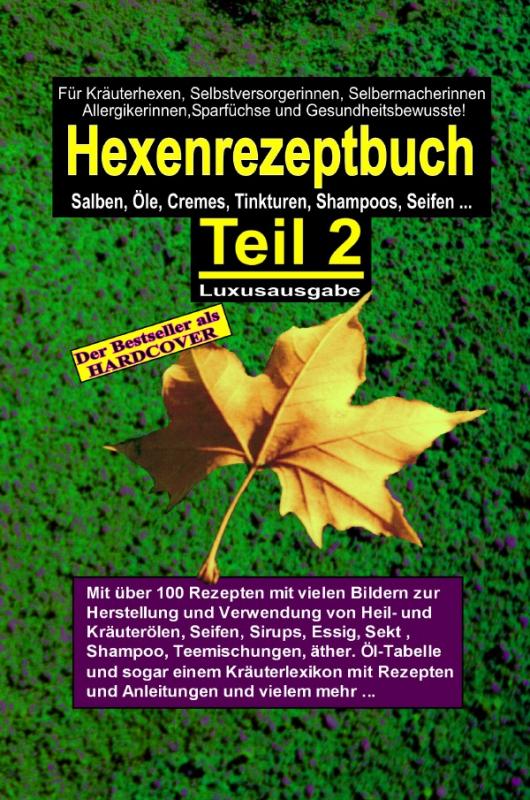 Cover-Bild Hexenrezeptbuch / Hexenrezeptbuch Teil 2 (HARDCOVER) LUXUSAUSGABE - Salben, Öle, Cremes, Tinkturen, Shampoos selbermachen