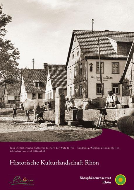 Cover-Bild Historische Kulturlandschaft Rhön Band 2: Historische Kulturlandschaft der Walddörfer – Sandberg, Waldberg, Langenleiten, Schmalwasser und Kilianshof