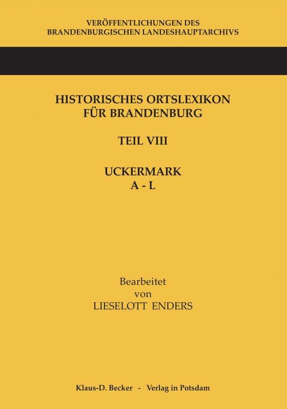 Cover-Bild Historisches Ortslexikon für Brandenburg, Teil VIII, Uckermark, Band 1: A - L