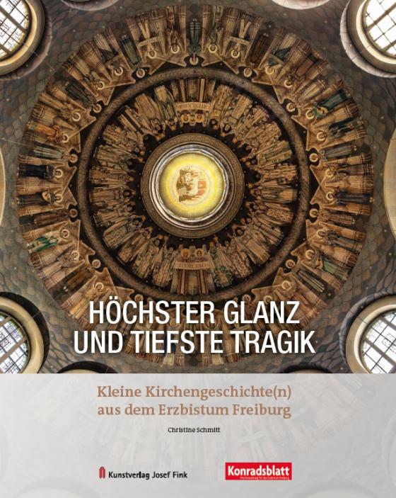 Cover-Bild Höchster Glanz und tiefste Tragik – Kleine Kirchengeschichte(n) aus dem Erzbistum Freiburg