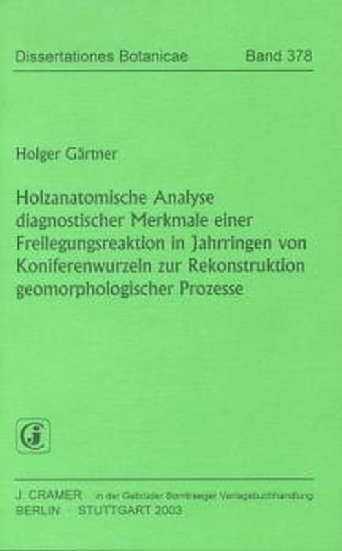 Cover-Bild Holzanatomische Analyse diagnostischer Merkmale einer Freilegungsreaktion in Jahrringen von Koniferenwurzeln zur Rekonstruktion geomorphologischer Prozesse