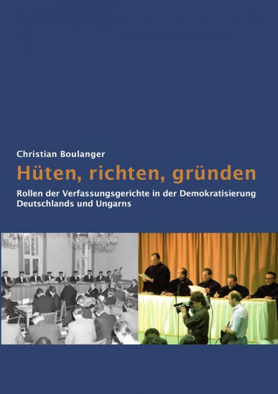 Cover-Bild Hüten, richten, gründen:  Rollen der Verfassungsgerichte  in der Demokratisierung  Deutschlands und Ungarns