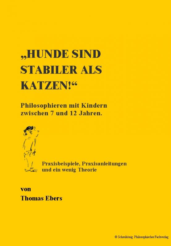 Cover-Bild „Hunde sind stabiler als Katzen!“ Philosophieren mit Kindern zwischen 7 und 12 Jahren.