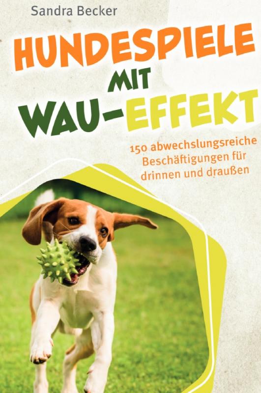 Cover-Bild Hundespiele mit Wau-Effekt - 150 abwechslungsreiche Beschäftigungen für drinnen und draußen