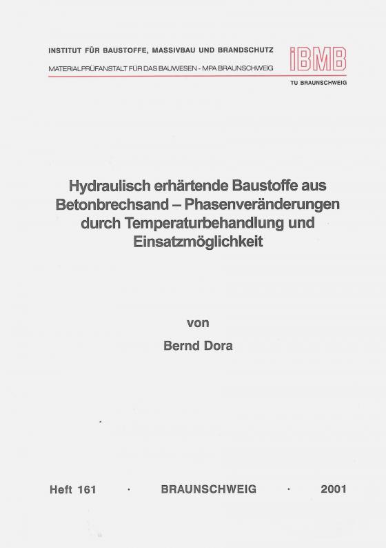 Cover-Bild Hydraulisch erhärtende Baustoffe aus Betonbrechsand - Phasenveränderungen durch Temperaturbehandlung und Einsatzmöglichkeit