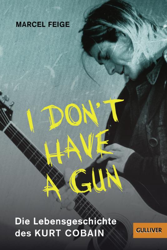 Cover-Bild »I don't have a gun«. Die Lebensgeschichte des Kurt Cobain