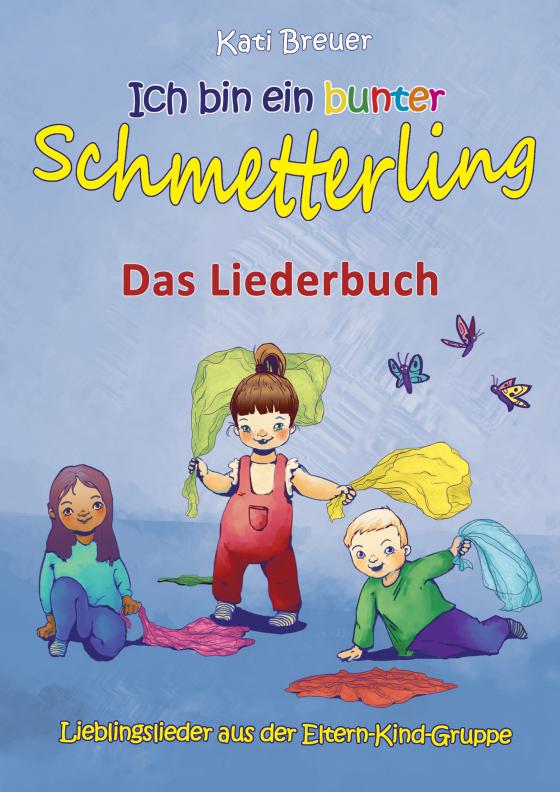 Cover-Bild Ich bin ein bunter Schmetterling - Lieblingslieder aus der Eltern-Kind-Gruppe