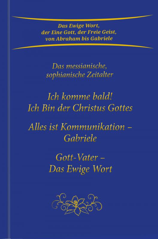 Cover-Bild Ich komme bald! Ich Bin der Christus Gottes; Alles ist Kommunikation - Gabriele; Gott-Vater - Das Ewige Wort