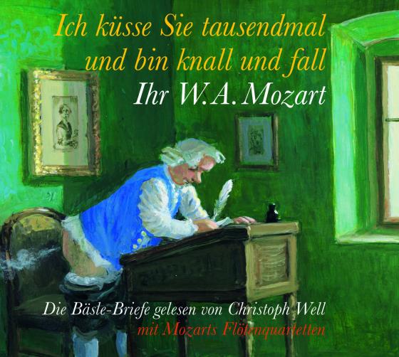 Cover-Bild Ich küsse Sie tausendmal und bin knall und fall: Ihr W.A. Mozart