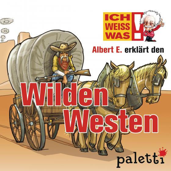 Cover-Bild Ich weiß was - Albert E. erklärt den Wilden Westen