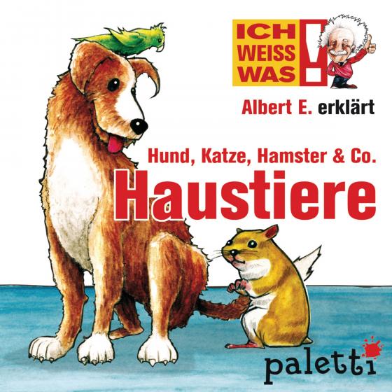 Cover-Bild Ich weiß was - Albert E. erklärt Hund, Katze, Hamster & Co. Haustiere