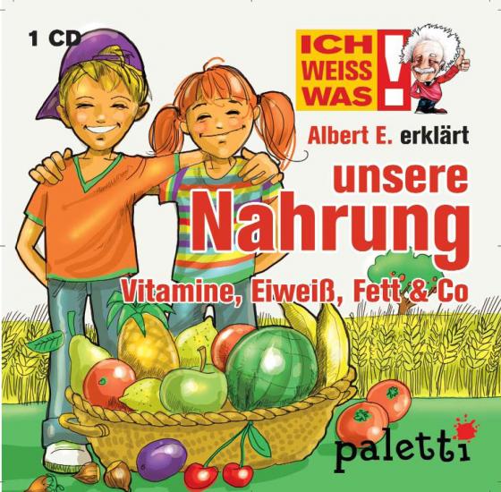 Cover-Bild Ich weiß was - Albert E. erklärt unsere Nahrung: Vitamine, Eiweiß, Fett & Co.