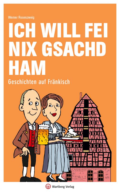 Cover-Bild Ich will fei nix gsachd ham - Geschichten auf Fränkisch