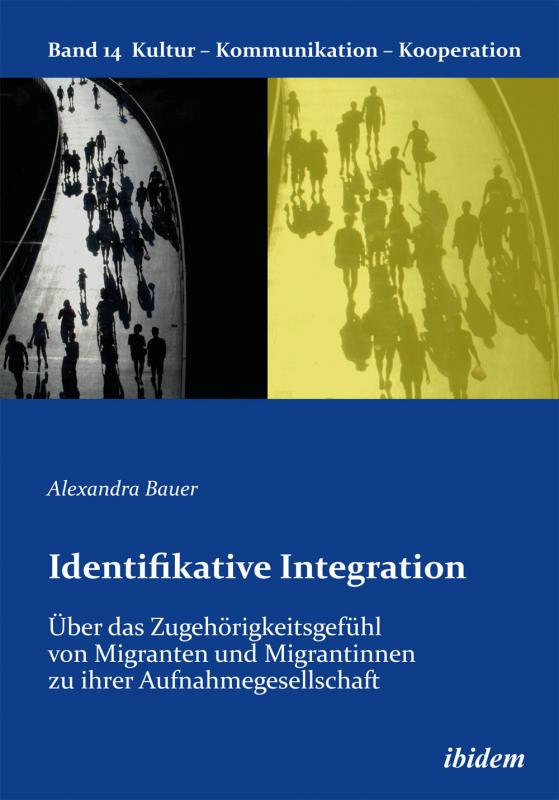 Cover-Bild Identifikative Integration. Über das Zugehörigkeitsgefühl von Migranten und Migrantinnen zu ihrer Aufnahmegesellschaft