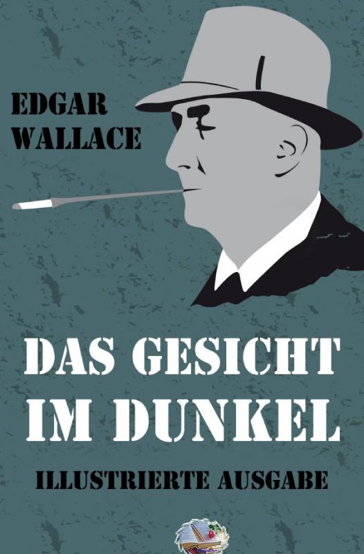Cover-Bild Illustrierte Edgar-Wallace-Reihe / Das Gesicht im Dunkel (Illustriert)