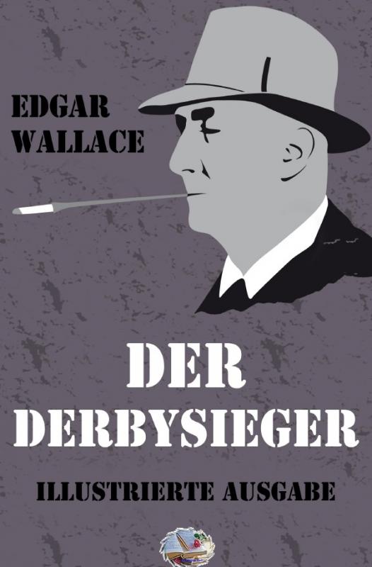 Cover-Bild Illustrierte Edgar-Wallace-Reihe / Der Derbysieger (Illustriert)
