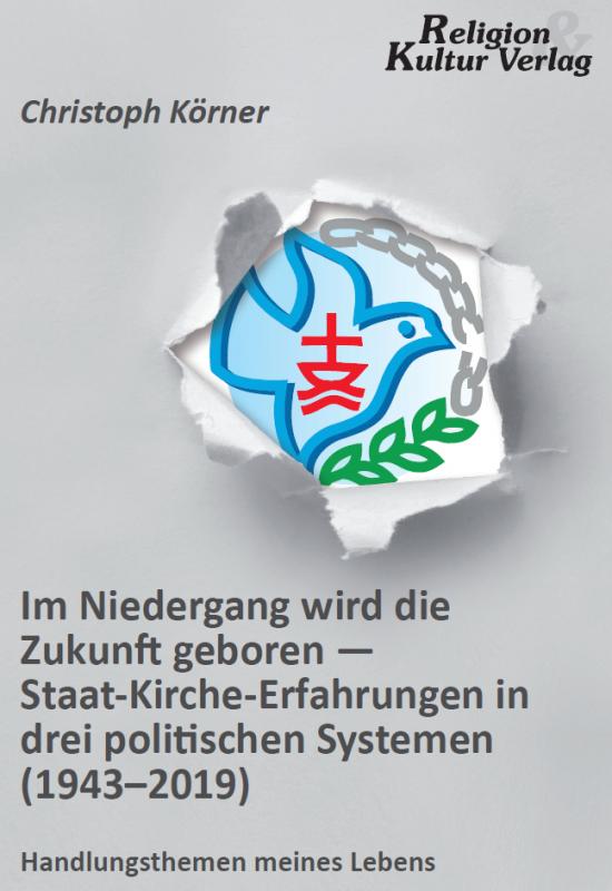 Cover-Bild Im Niedergang wird die Zukunft geboren - Staat-Kirche-Erfahrungen in drei politischen Systemen (1943-2019)