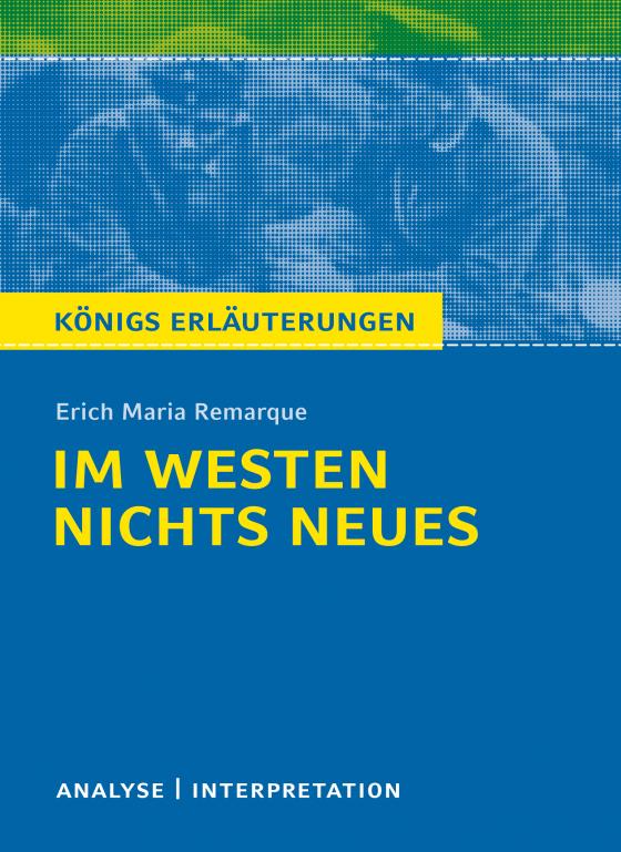 Cover-Bild Im Westen nichts Neues von Erich Maria Remarque. Textanalyse und Interpretation mit ausführlicher Inhaltsangabe und Abituraufgaben mit Lösungen.
