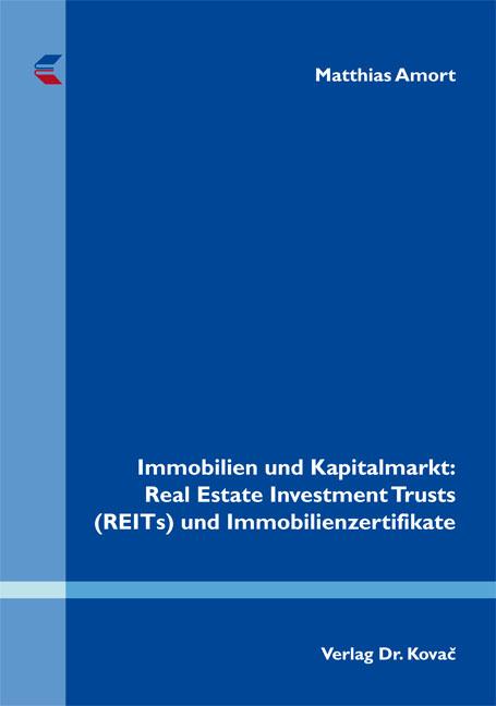 Cover-Bild Immobilien und Kapitalmarkt: Real Estate Investment Trusts (REITs) und Immobilienzertifikate