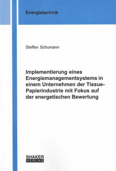 Cover-Bild Implementierung eines Energiemanagementsystems in einem Unternehmen der Tissue-Papierindustrie mit Fokus auf der energetischen Bewertung