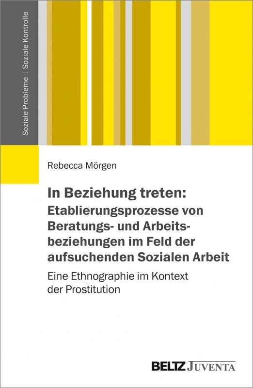 Cover-Bild In Beziehung treten: Etablierungsprozesse von Beratungs- und Arbeitsbeziehungen im Feld der aufsuchenden Sozialen Arbeit