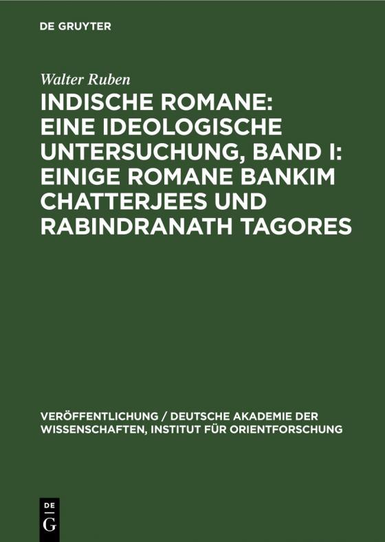 Cover-Bild Indische Romane: Eine ideologische Untersuchung, Band I: Einige Romane Bankim Chatterjees und Rabindranath Tagores