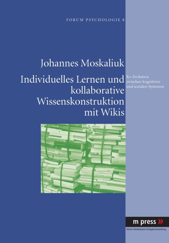 Cover-Bild Individuelles Lernen und kollaborative Wissenskonstruktion mit Wikis als Ko-Evolution zwischen kognitiven und sozialen Systemen