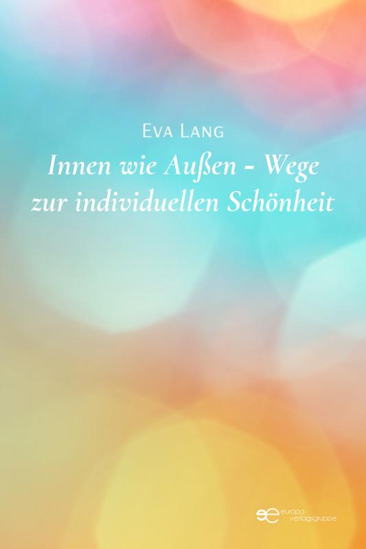 Cover-Bild INNEN WIE AUßEN – WEGE ZUR INDIVIDUELLEN EVA LANG SCHÖNHEIT