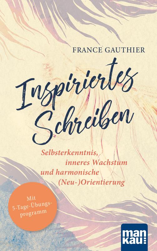 Cover-Bild Inspiriertes Schreiben. Selbsterkenntnis, inneres Wachstum und harmonische (Neu-)Orientierung