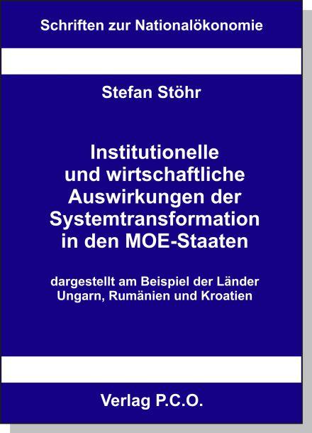Cover-Bild Institutionelle und wirtschaftliche Auswirkungen der Systemtransformation in den MOE-Staaten - dargestellt am Beispiel der Länder Ungarn, Rumänien und Kroatien