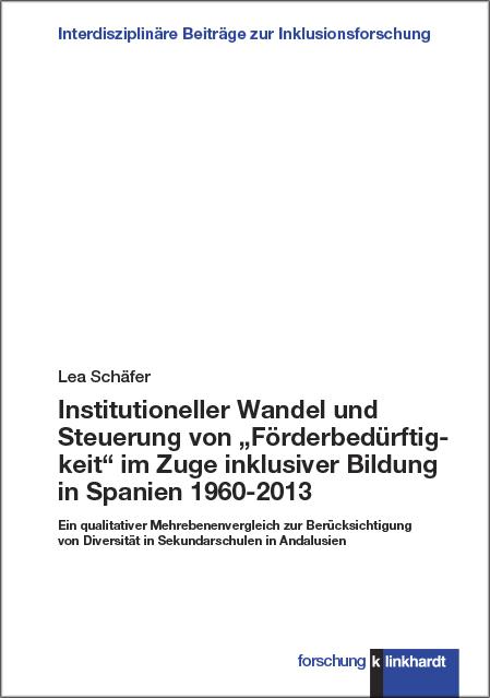 Cover-Bild Institutioneller Wandel und Steuerung von „Förderbedürftigkeit“ im Zuge inklusiver Bildung in Spanien 1960-2013