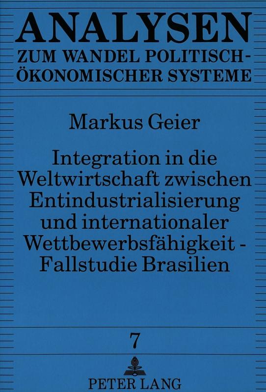 Cover-Bild Integration in die Weltwirtschaft zwischen Entindustrialisierung und internationaler Wettbewerbsfähigkeit - Fallstudie Brasilien