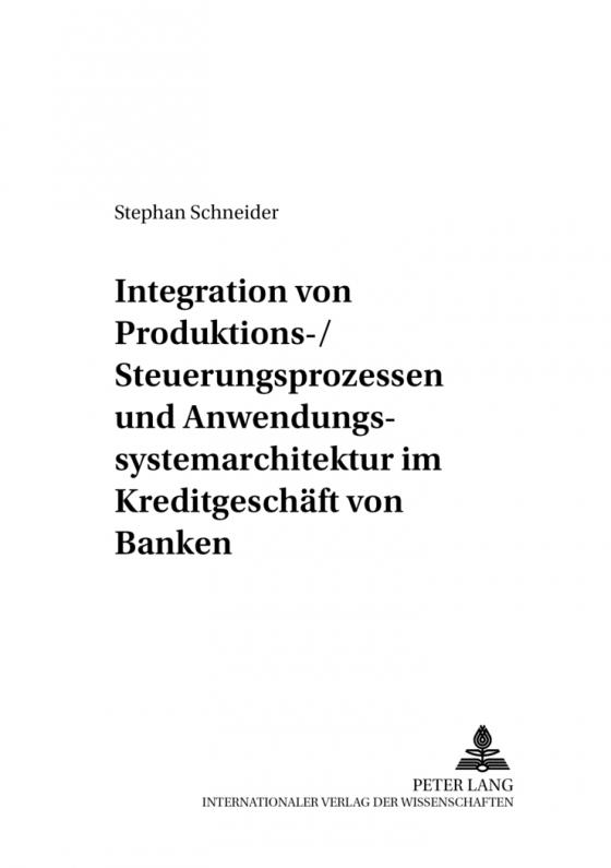 Cover-Bild Integration von Produktions-/Steuerungsprozessen und Anwendungssystemarchitektur im Kreditgeschäft von Banken