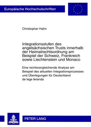 Cover-Bild Integrationsstufen des angelsächsischen Trusts innerhalb der Heimatrechtsordnung am Beispiel der Schweiz, Frankreich sowie Liechtenstein und Monaco